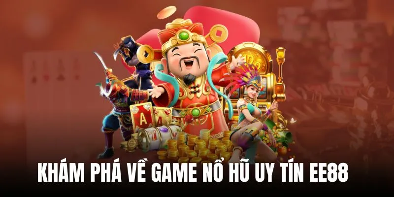 Vài nét giới thiệu game nổ hũ uy tín EE88